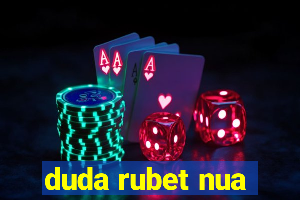 duda rubet nua